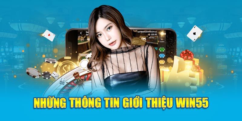Thông tin sơ lược về nền tảng thông qua giới thiệu WIN55