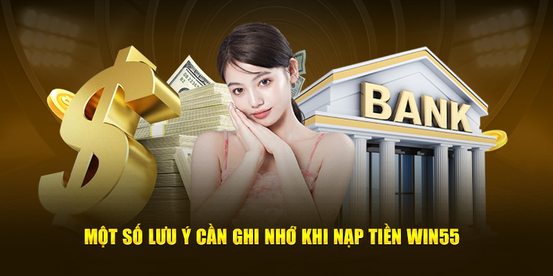 Những lưu ý cần ghi nhớ khi nạp tiền Win55